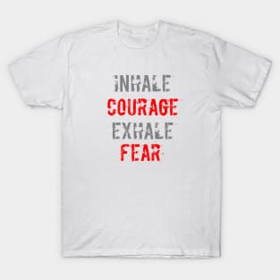 Inhale Courage Exhale Fear T-Shirt